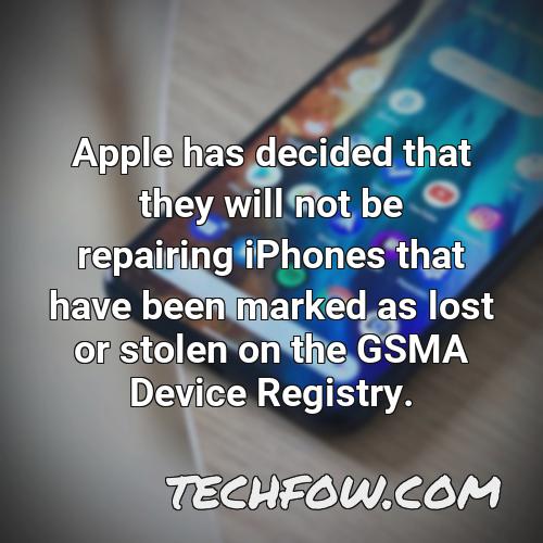 apple has decided that they will not be repairing iphones that have been marked as lost or stolen on the gsma device registry