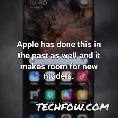 apple has done this in the past as well and it makes room for new models