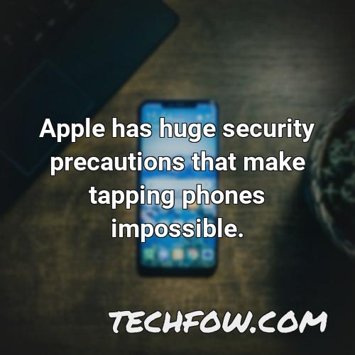 apple has huge security precautions that make tapping phones impossible