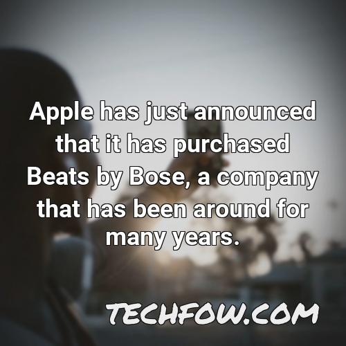 apple has just announced that it has purchased beats by bose a company that has been around for many years