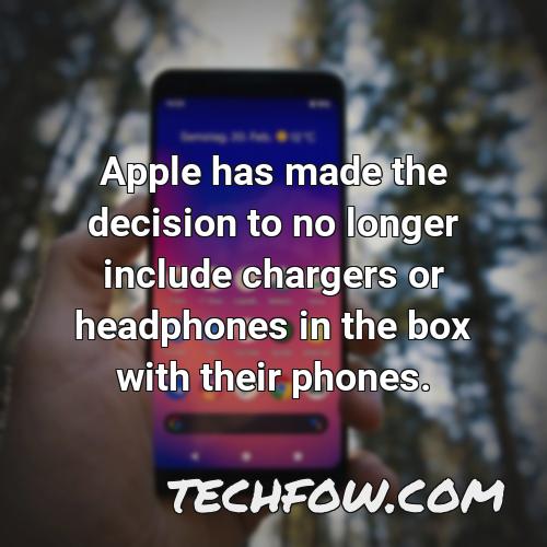 apple has made the decision to no longer include chargers or headphones in the box with their phones