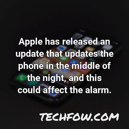 apple has released an update that updates the phone in the middle of the night and this could affect the alarm