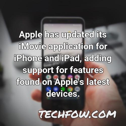 apple has updated its imovie application for iphone and ipad adding support for features found on apple s latest devices