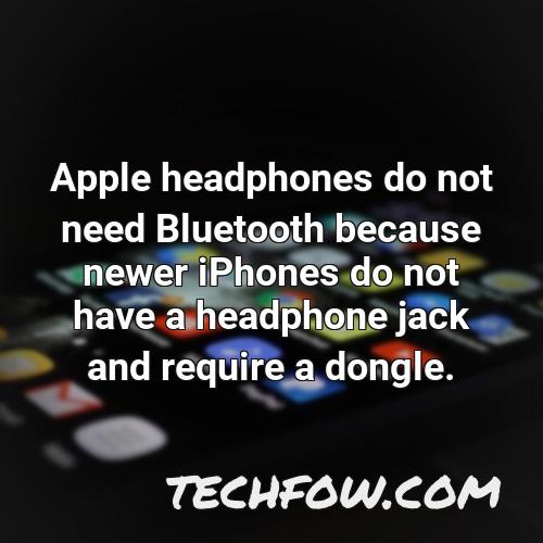 apple headphones do not need bluetooth because newer iphones do not have a headphone jack and require a dongle