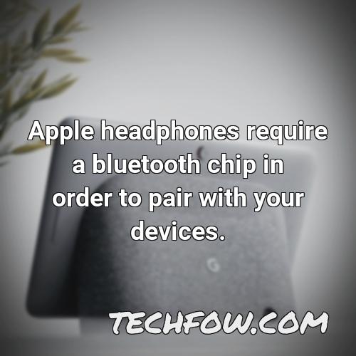 apple headphones require a bluetooth chip in order to pair with your devices