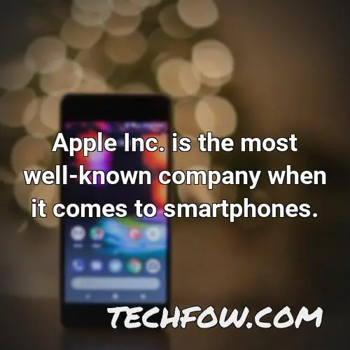 apple inc is the most well known company when it comes to smartphones