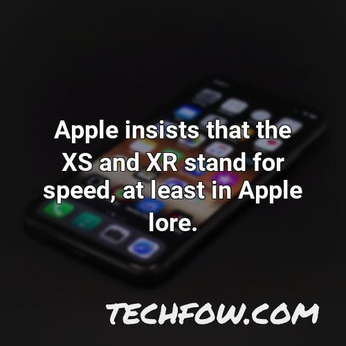 apple insists that the xs and xr stand for speed at least in apple lore