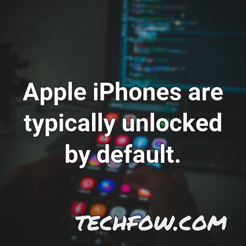 apple iphones are typically unlocked by default