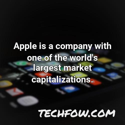 apple is a company with one of the world s largest market capitalizations