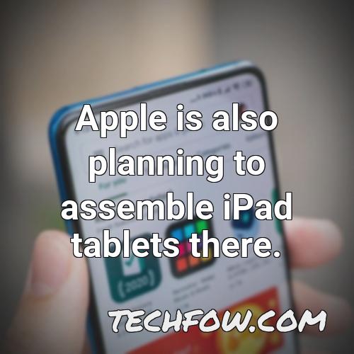 apple is also planning to assemble ipad tablets there