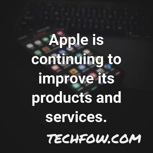 apple is continuing to improve its products and services