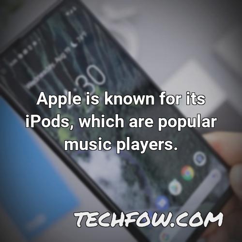 apple is known for its ipods which are popular music players