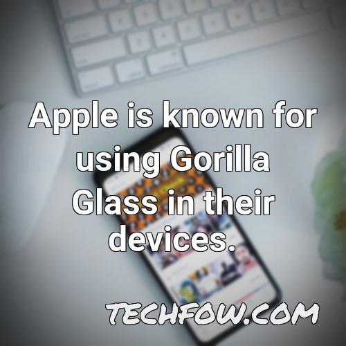 apple is known for using gorilla glass in their devices