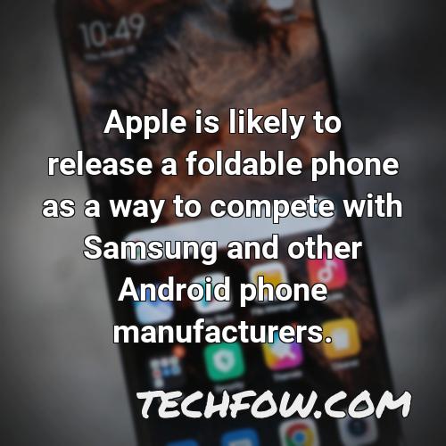 apple is likely to release a foldable phone as a way to compete with samsung and other android phone manufacturers
