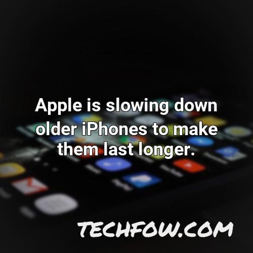 apple is slowing down older iphones to make them last longer 1