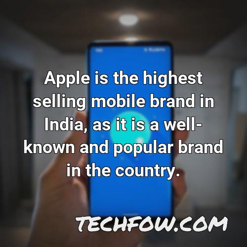 apple is the highest selling mobile brand in india as it is a well known and popular brand in the country