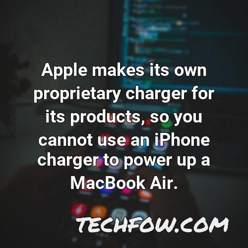 apple makes its own proprietary charger for its products so you cannot use an iphone charger to power up a macbook air