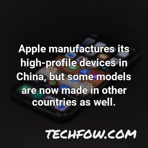 apple manufactures its high profile devices in china but some models are now made in other countries as well