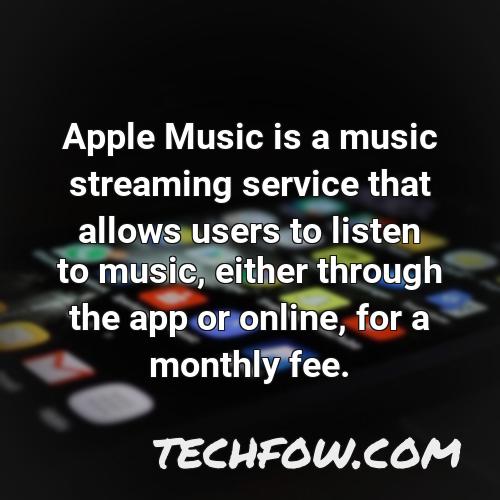 apple music is a music streaming service that allows users to listen to music either through the app or online for a monthly fee