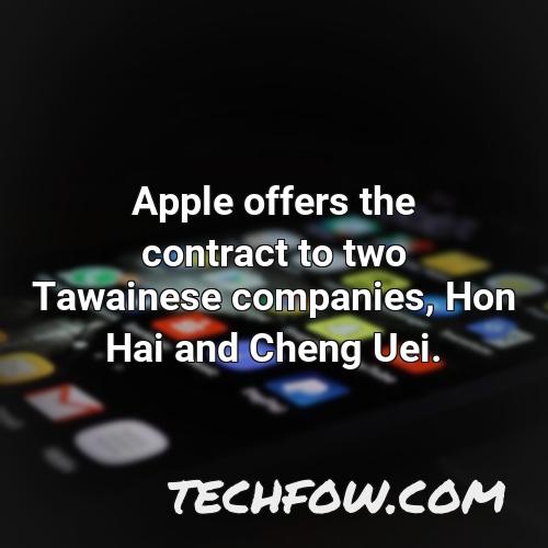 apple offers the contract to two tawainese companies hon hai and cheng uei