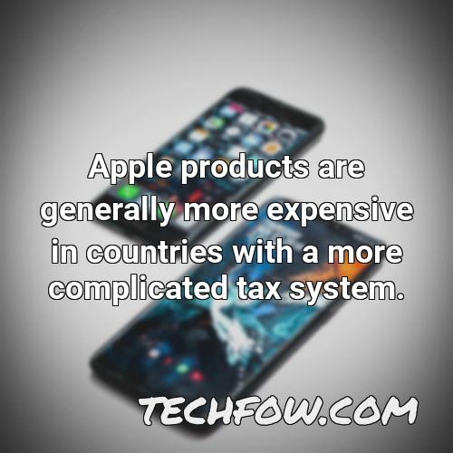 apple products are generally more expensive in countries with a more complicated tax system