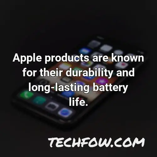 apple products are known for their durability and long lasting battery life