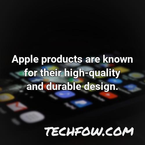 apple products are known for their high quality and durable design
