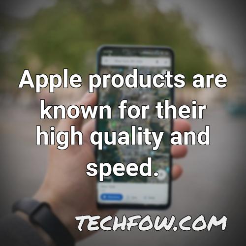 apple products are known for their high quality and speed