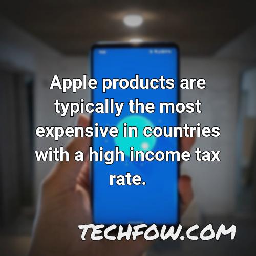 apple products are typically the most expensive in countries with a high income tax rate
