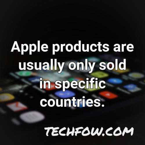 apple products are usually only sold in specific countries