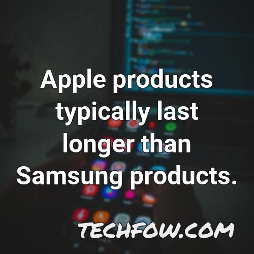 apple products typically last longer than samsung products