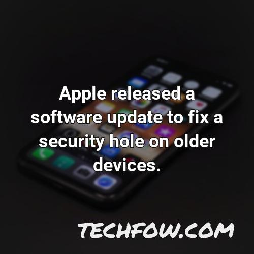 apple released a software update to fix a security hole on older devices