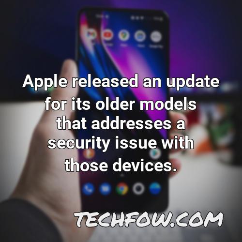 apple released an update for its older models that addresses a security issue with those devices