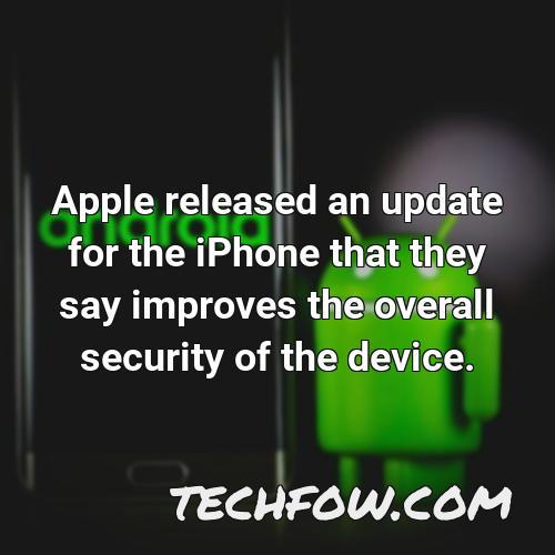 apple released an update for the iphone that they say improves the overall security of the device