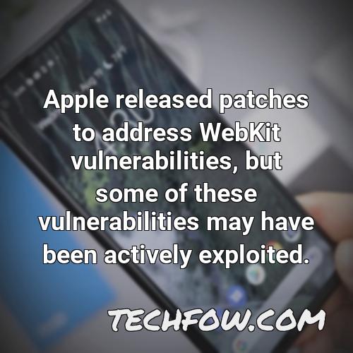 apple released patches to address webkit vulnerabilities but some of these vulnerabilities may have been actively