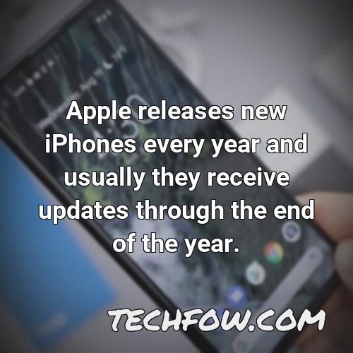 apple releases new iphones every year and usually they receive updates through the end of the year