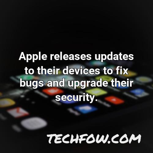 apple releases updates to their devices to fix bugs and upgrade their security
