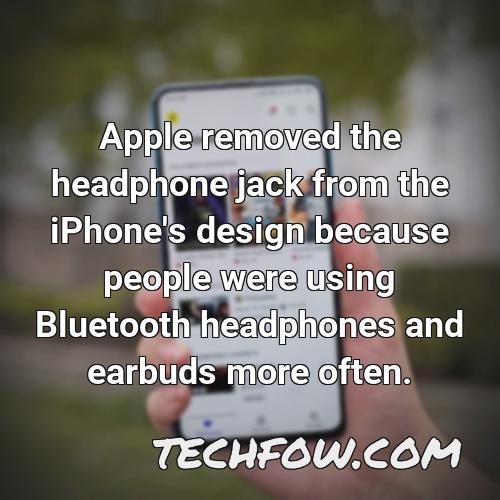apple removed the headphone jack from the iphone s design because people were using bluetooth headphones and earbuds more often 2