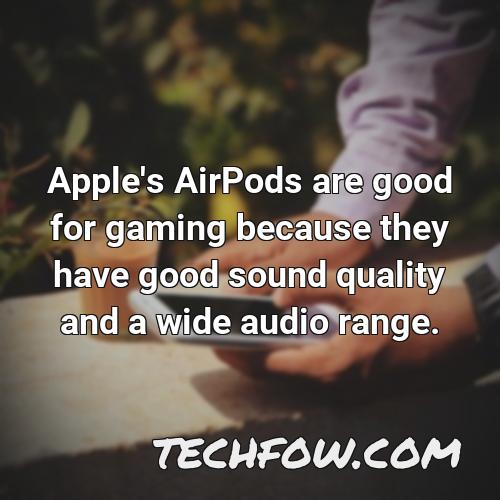 apple s airpods are good for gaming because they have good sound quality and a wide audio range