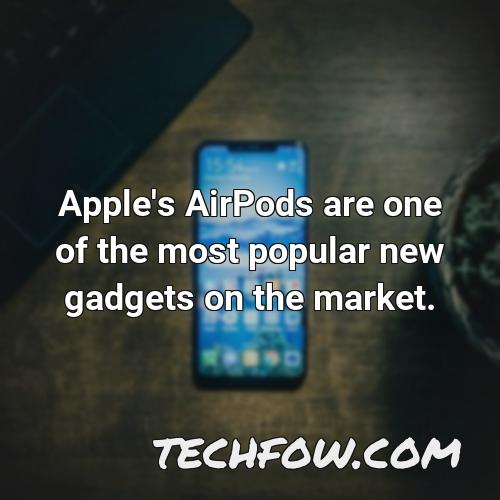 apple s airpods are one of the most popular new gadgets on the market
