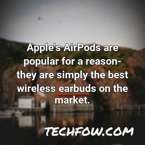 apple s airpods are popular for a reason they are simply the best wireless earbuds on the market