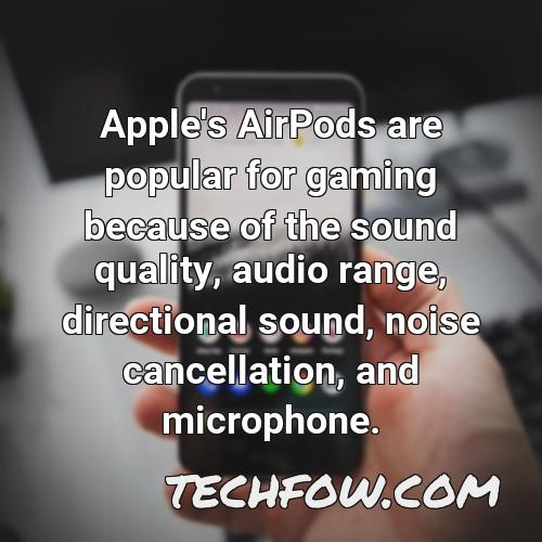 apple s airpods are popular for gaming because of the sound quality audio range directional sound noise cancellation and microphone