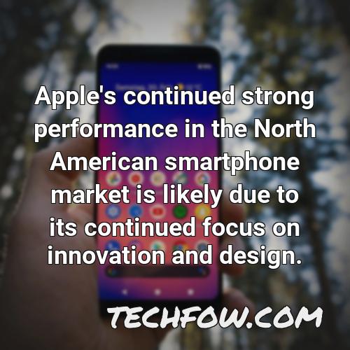 apple s continued strong performance in the north american smartphone market is likely due to its continued focus on innovation and design