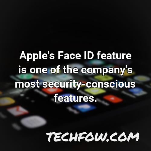 apple s face id feature is one of the company s most security conscious features