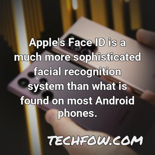 apple s face id is a much more sophisticated facial recognition system than what is found on most android phones