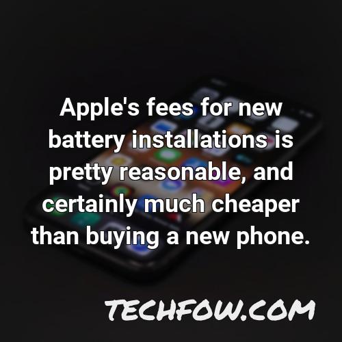 apple s fees for new battery installations is pretty reasonable and certainly much cheaper than buying a new phone