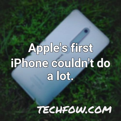 apple s first iphone couldn t do a lot