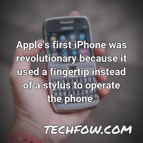 apple s first iphone was revolutionary because it used a fingertip instead of a stylus to operate the phone