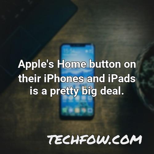 apple s home button on their iphones and ipads is a pretty big deal