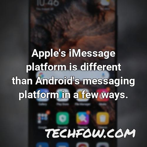 apple s imessage platform is different than android s messaging platform in a few ways